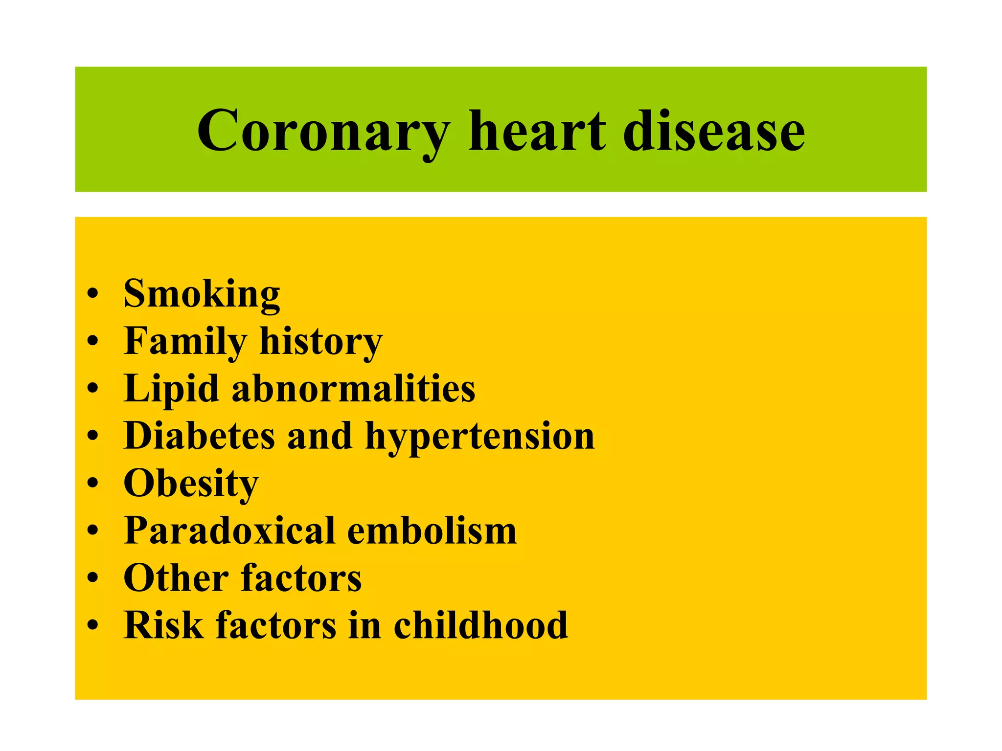 Coronary heart disease Smoking Family history Lipid abnormalities Diabetes and hypertension Obesity Paradoxical embolism Other factors Risk factors in childhood 