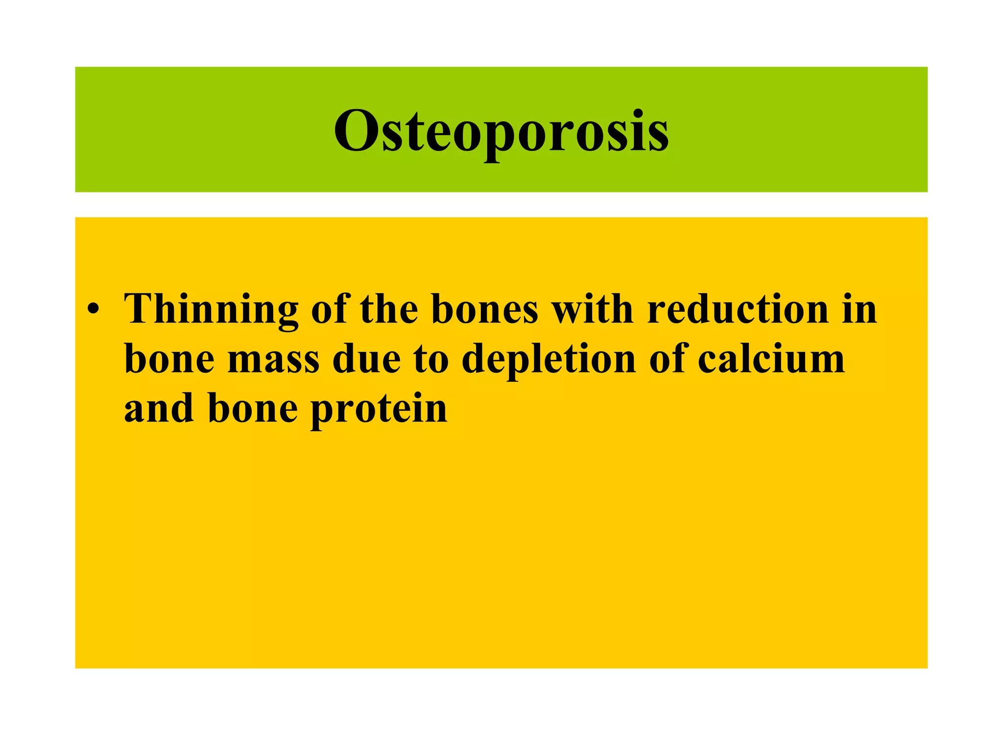 Osteoporosis Thinning of the bones with reduction in bone mass due to depletion of calcium and bone protein  