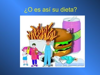 ¿ O es así su dieta? 