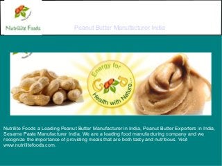 Peanut Butter Manufacturer India




Nutrilite Foods a Leading Peanut Butter Manufacturer in India, Peanut Butter Exporters in India,
Sesame Paste Manufacturer India. We are a leading food manufacturing company and we
recognize the importance of providing meals that are both tasty and nutritious. Visit
www.nutrilitefoods.com.
 