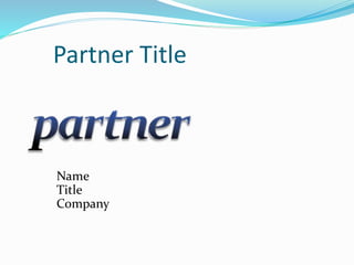 Partner Title
Name
Title
Company
 