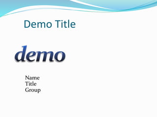 Demo Title
Name
Title
Group
 