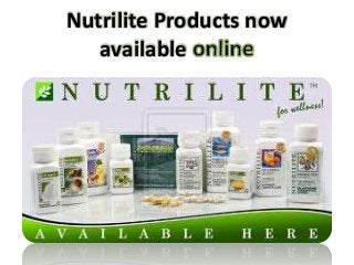 Nutrilite Products now 
available 
 