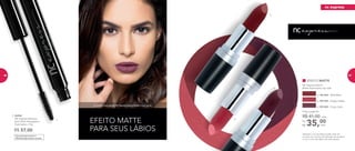 EFEITO MATTE
NC Express Batom
Matte Nutrimetics 4g cada
2. 901242 - Mad Mary
3. 901245 - Happy Hellen
4. 901243 - Crazy Carla
Atenção: a cor do batom pode variar de
acordo com a forma de aplicação do produto
e com o tom dos lábios de cada pessoa.
Dermatologicamente e
Oftalmologicamente testado
1. 96994	
	 NC Express Máscara
para Cílios Alongadora
Nutrimetics 7,5g
R$ 57,00
35,00Por
R$
Preço sugerido:
R$ 41,00 cada
cada
EFEITO MATTE
PARA SEUS LÁBIOS
2.
3.
4.
A modelo está usando NC Express Batom Matte Crazy Carla.
1.
nc express
66 67
 