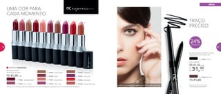 6. 97052 - Warm Up
4. 97055 - Rush
1. 97056 - Saturday Night
2. 97050 - In a minute
A modelo está usando NC Lápis Retrátil para Olhos à Prova d’água Preto. Oftalmologicamente testado
Atenção: a cor do batom pode variar de acordo com a forma de aplicação do produto e com o tom dos lábios de cada pessoa.
EFEITO CREMOSO
NC Express Batom
Nutrimetics 4g cada 3. 97049 - Quick Nude
5. 97047 - Day by Day
R$ 41,00 cada
24%Desconto
11.
10.
1. 2. 3. 4. 5. 6. 7. 8. 9.
UMA COR PARA
CADA MOMENTO
TRAÇO
PRECISO
NC Lápis Retrátil para Olhos à Prova
d’água Nutrimetics 0,35g cada
R$ 41,00
12. 97006 Marrom
31,00Por
R$
Preço sugerido:
R$ 41,00 cada
cada
11. 97005 - Preto
9. 97054 - Be Ready
8. 97051 - Hurry Up
10. 97048 - Sunday Morning
7. 97053 - Anytime
olhos
68 6968
 