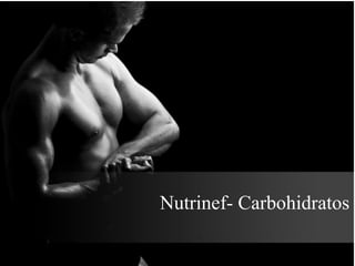 Nutrinef- Carbohidratos
 