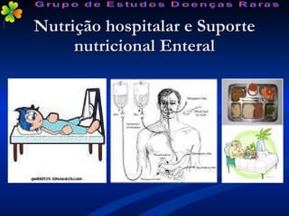 Nutrição hospitalar e Suporte nutricional Enteral Grupo de Estudos Doenças Raras 