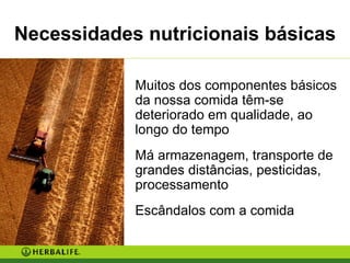 Muitos dos componentes básicos da nossa comida têm-se deteriorado em qualidade, ao longo do tempo Má armazenagem, transporte de grandes distâncias, pesticidas, processamento Escândalos com a comida Necessidades nutricionais básicas 