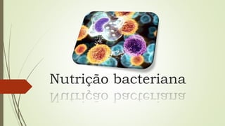 Nutrição bacteriana
 