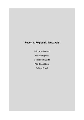 Receitas Regionais Saudáveis


       Bolo Brasileirinho 
        Feijão Tropeiro 
       Geléia de Cagaita 
       Pão de Abóbora 
         Salada Brasil 
 