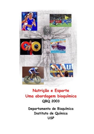 Nutrição e Esporte 
Uma abordagem bioquímica 
QBQ 2003 
Departamento de Bioquímica 
Instituto de Química 
USP 
 