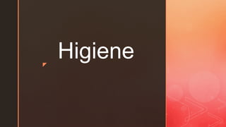 z
Higiene
 