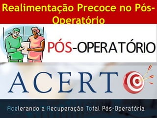 BIBLIOGRAFIA
Realimentação Precoce no Pós-
Operatório
 