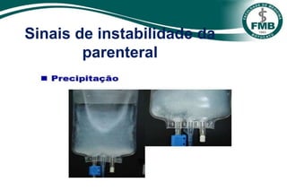 Sinais de instabilidade da
parenteral
 