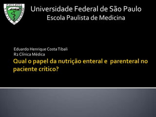Universidade Federal de São Paulo
                 Escola Paulista de Medicina



Eduardo Henrique Costa Tibali
R2 Clínica Médica
 