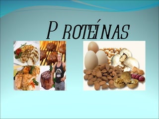 P roteínas
 