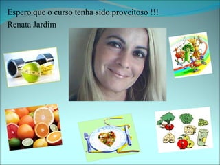 Espero que o curso tenha sido proveitoso !!!
Renata Jardim
 