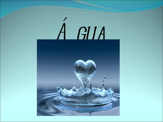 Á gua
 