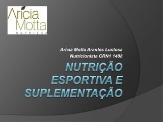 Arícia Motta Arantes Lustosa
     Nutricionista CRN1 1408
 