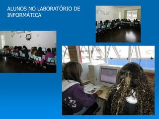 ALUNOS NO LABORATÓRIO DE
INFORMÁTICA
 