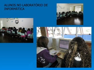 ALUNOS NO LABORATÓRIO DE
INFORMÁTICA
 