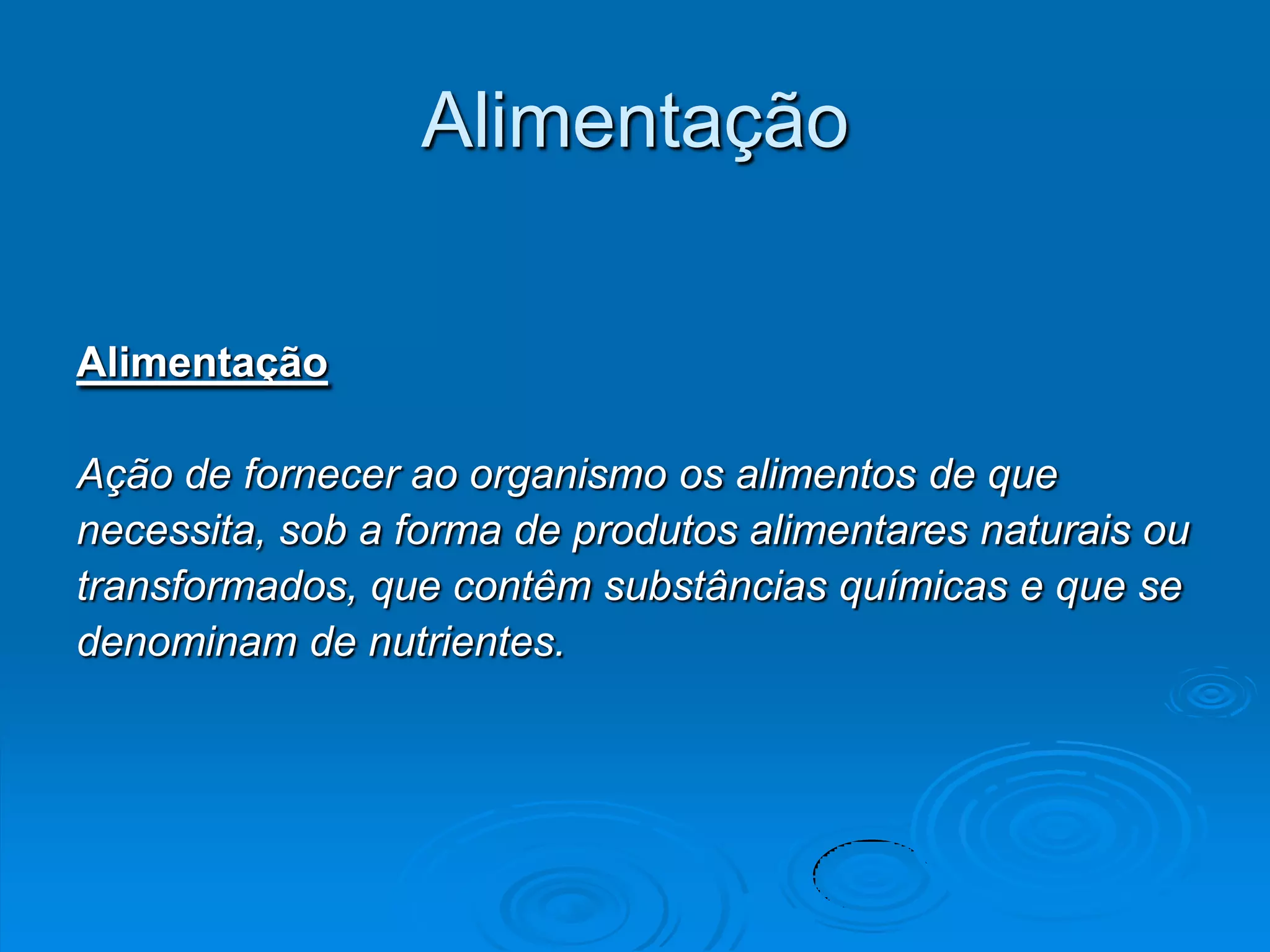 Alimentação

Alimentação

Ação de fornecer ao organismo os alimentos de que
necessita, sob a forma de produtos alimentares naturais ou
transformados, que contêm substâncias químicas e que se
denominam de nutrientes.
 