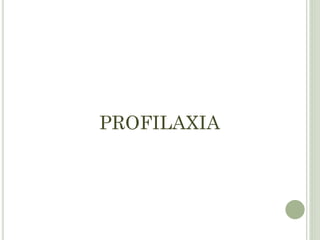 PROFILAXIA
 
