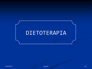 03/03/2017 mcscak.: 155
DIETOTERAPIA
 