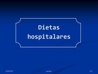 03/03/2017 mcscak.: 172
Dietas
hospitalares
 