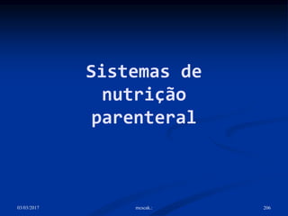 03/03/2017 mcscak.: 206
Sistemas de
nutrição
parenteral
 