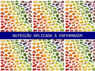 1
NUTRIÇÃO APLICADA À ENFERMAGEM
 