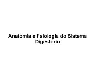 ASPECTOS
GERAIS
• Constituído por órgãos e glândulas que
processam os alimentos ingeridos, retirando os
nutrientes necessá...