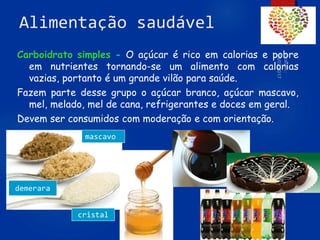 74
Proposta de refeição equilibrada
 Salada de alface, tomate e cenoura 
alimentos reguladores.
 Arroz  alimento energ...
