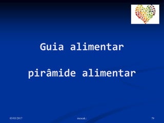  Está dividida em grupos.
 Permite uma melhor escolha
dos alimentos.
 Melhor combinação para a
alimentação diária.
84
R...