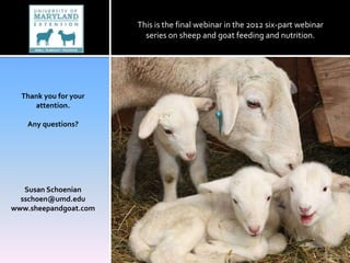 This is the final webinar in the 2012 six-part webinar
                         series on sheep and goat feeding and nutri...
