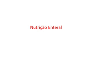 Nutrição Enteral
 