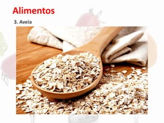 Alimentos
3. Aveia
 