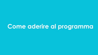 Come aderire al programma
 