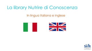 La library Nutrire di Conoscenza
In lingua italiana e inglese
 