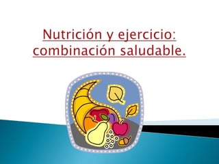 Nutrición y ejercicio: combinación saludable. 