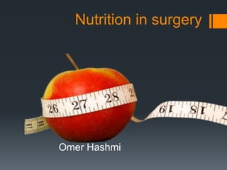 Nutrition in surgery
Omer Hashmi
 
