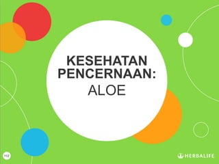 112
KESEHATAN
PENCERNAAN:
ALOE
 