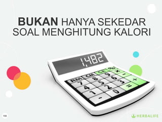 BUKAN HANYA SEKEDAR
SOAL MENGHITUNG KALORI
155
 
