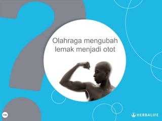 159
Olahraga mengubah
lemak menjadi otot
 