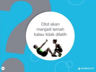 161
Otot akan
menjadi lemah
kalau tidak dilatih
 