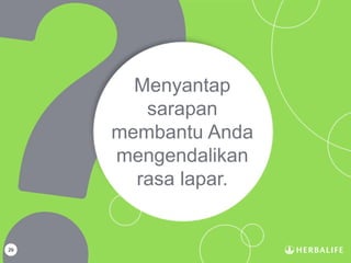 29
Menyantap
sarapan
membantu Anda
mengendalikan
rasa lapar.
 