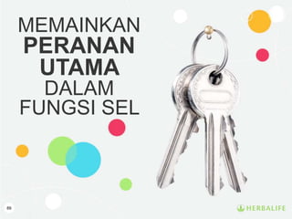 89
MEMAINKAN
PERANAN
UTAMA
DALAM
FUNGSI SEL
 