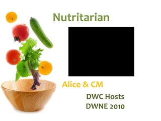 Nutritarian




 Alice & CM
      DWC Hosts
      DWNE 2010
 