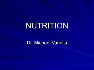 NUTRITION Dr. Michael Vanella 
