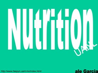 Nutrition  http://www.faspyn.uanl.mx/index.html UANL ale Garcia 